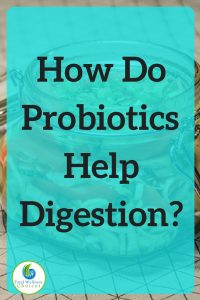 How Do Probiotics Help Digestion
