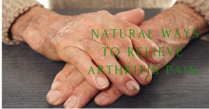 Natural Ways to Relieve Arthritis Pain