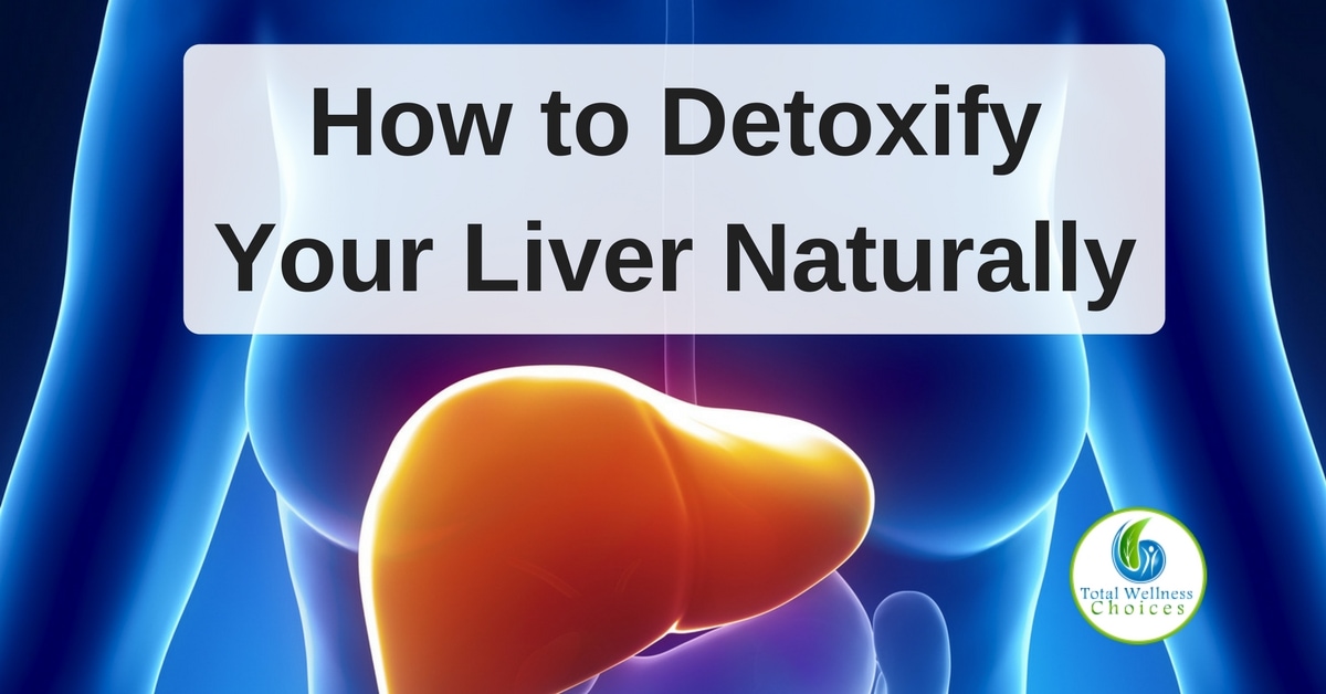 How to Detoxify Your Liver Naturally - 5 Simple and SAFE ...