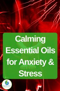 Calming Essential Oils for Anxiety and Stress