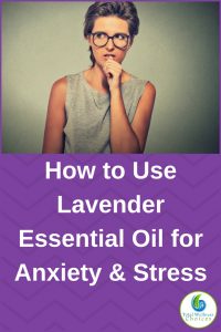 How to Use Lavender Essential Oil for Anxiety & Stress