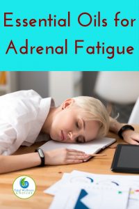 Essential Oils for Adrenal Fatigue