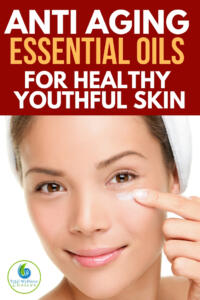 Best anti aging essential oils
